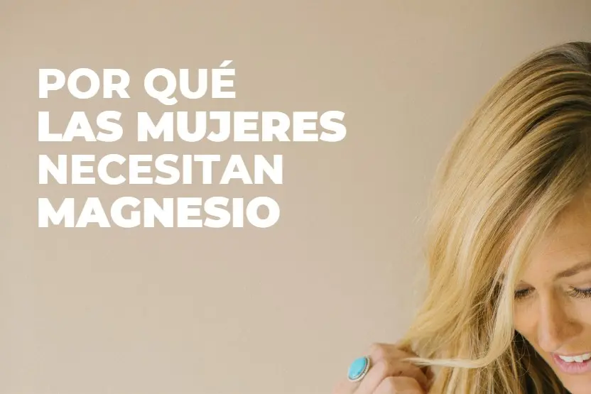 Por qué las mujeres necesitan magnesio